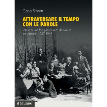 Attraversare il tempo con le parole. Lettere di una famiglia ebraica da Livorno per Asmara, 1937-1947