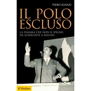 Il polo escluso. La fiamma che non si spegne: da Almirante a Meloni