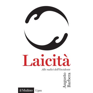Laicità. Alle radici dell'Occidente (Barbera Augusto - Il Mulino)