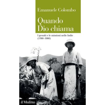 Quando Dio chiama. I gesuiti e le missioni nelle Indie (1560-1960)