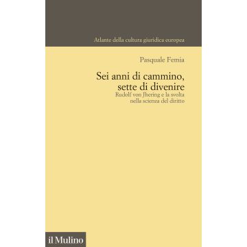 Sei anni di cammino, sette di divenire. Rudolf von Jhering e la svolta nella scienza del diritto