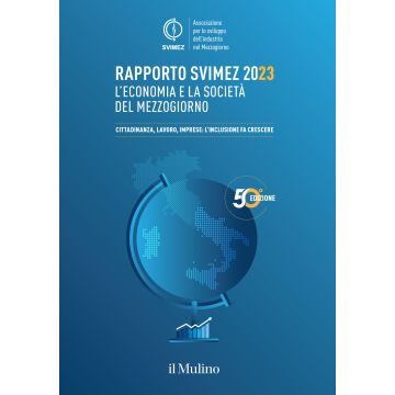 Rapporto Svimez 2023 sull'economia del Mezzogiorno. L'economia e la società del Mezzogiorno