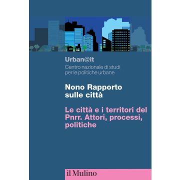 Nono rapporto sulle città. Le città e i territori del PNRR. Attori, processi, politiche