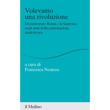 Volevamo una rivoluzione. Documentare Roma e la Sapienza negli anni della contestazione studentesca