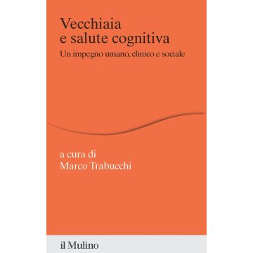Vecchiaia e salute cognitiva. Un impegno umano, clinico e sociale