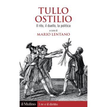 Tullo Ostilio. Il rito, il duello, la politica