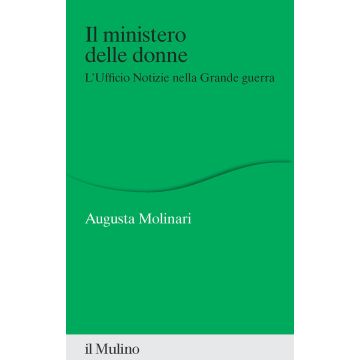 Il ministero delle donne. L'ufficio Notizie nella Grande guerra