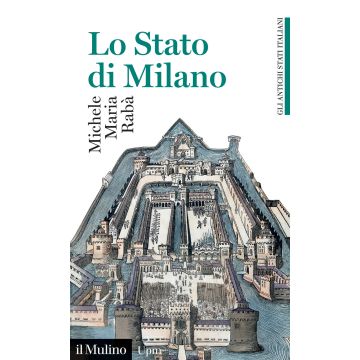 Lo Stato di Milano. 1535-1796. Gli antichi stati italiani