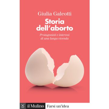 Storia dell'aborto. Protagonisti e interessi di una lunga vicenda. Nuova ediz.