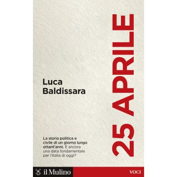 25 aprile. La storia politica e civile di un giorno lungo ottant'anni. È ancora una data fondamentale per l'Italia di oggi?
