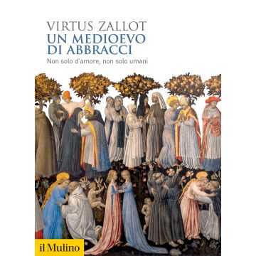 Un medioevo di abbracci. Non solo d'amore, non solo umani