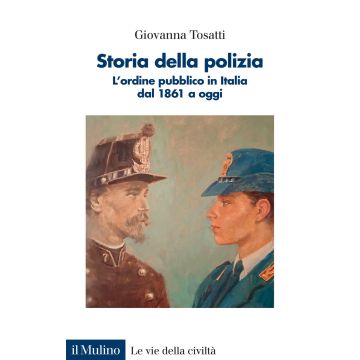 Storia della polizia. L'ordine pubblico in Italia dal 1861 a oggi