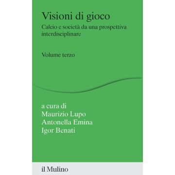 Visioni di gioco. Calcio e società da una prospettiva interdisciplinare. Vol. 3