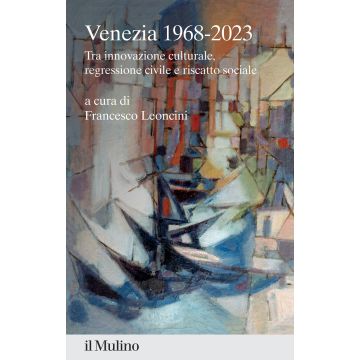 Venezia 1968-2023. Tra innovazione culturale, regressione civile e riscatto sociale