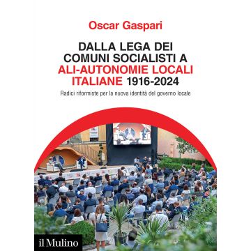 Dalla Lega dei comuni socialisti ad ALI-Autonomie Locali Italiane 1916-2024. Radici riformiste per la nuova identità del governo locale