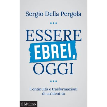 Essere ebrei oggi. Continuità e trasformazioni di un'identità