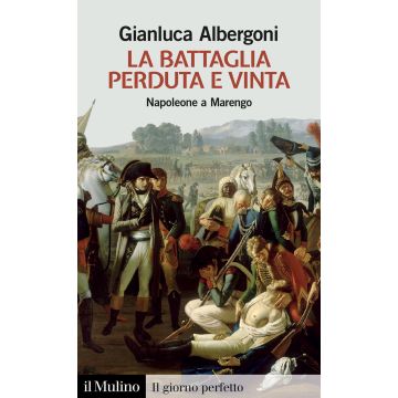 La battaglia perduta e vinta. Napoleone a Marengo