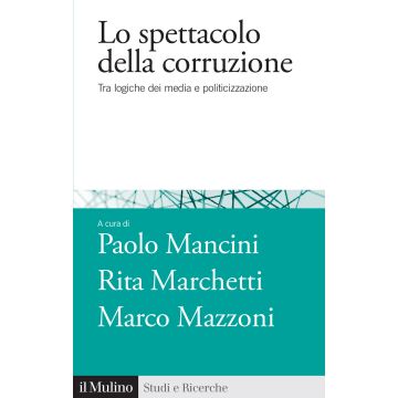 Lo spettacolo della corruzione. Tra logiche dei media e politicizzazione