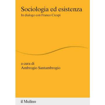 Sociologia ed esistenza. In dialogo con Franco Crespi