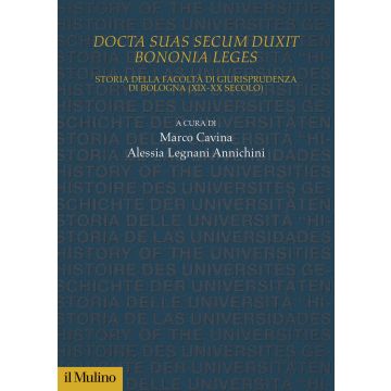 Docta sua secum duxit Bononia leges. Storia della Facoltà di Giurisprudenza di Bologna (XIX-XX secolo)