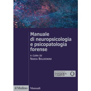 Manuale di neuropsicologia e psicopatologia forense (Bolognini Nadia - Il Mulino)