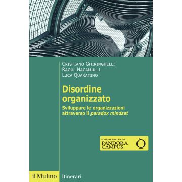 Disordine organizzato. Sviluppare le organizzazioni attraverso il Paradox Mindset