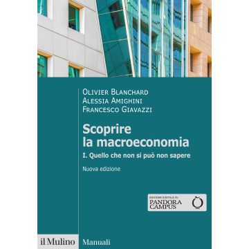 Scoprire la macroeconomia Vol. 1: Quello che non si può non sapere 2025 (Blanchard Olivier; Amighini Alessia; Giavazzi Francesco - Il Mulino)