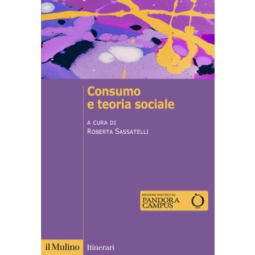 Consumo e teoria sociale (Sassatelli Roberta - Il Mulino)