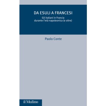 Da esuli a francesi. Gli italiani in Francia durante l'età napoleonica (e oltre)