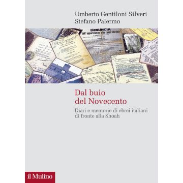 Dal buio del Novecento. Diari e memorie di ebrei italiani di fronte alla Shoah