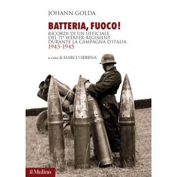 Batteria, fuoco! Ricordi di un ufficiale del 71° Werfer-Regiment durante la campagna d'Italia 1943-1945