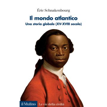 Il mondo atlantico. Una storia globale (XV-XVIII secolo)