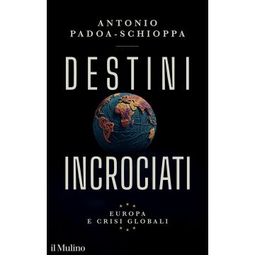 Destini incrociati. Europa e crisi globali (Padoa-Schioppa Antonio - Il Mulino)