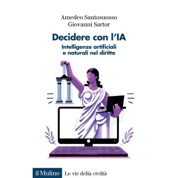 Decidere con l'IA. Intelligenze artificiali e naturali nel diritto