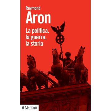 La politica, la guerra, la storia