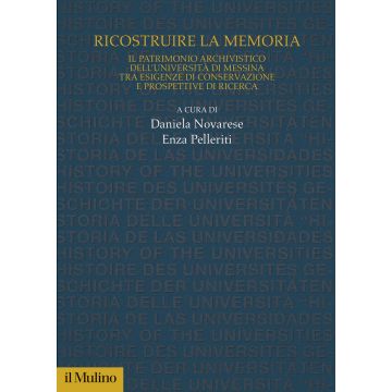 Ricostruire la memoria. Il patrimonio archivistico dell'Università di Messina tra esigenze di conservazione e prospettive di ricerca