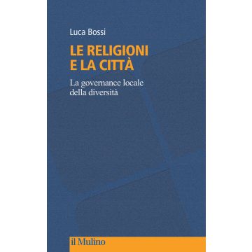 Le religioni e la città. La governance locale della diversità