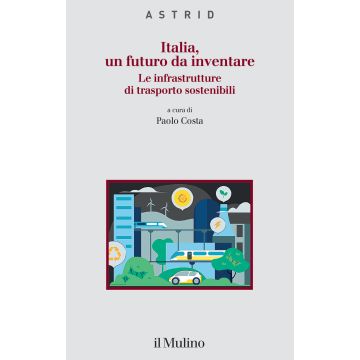 Italia, un futuro da inventare. Le infrastrutture di trasporto sostenibili