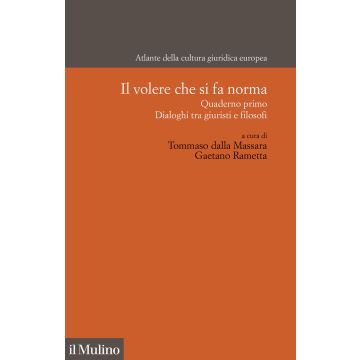 Il volere che si fa norma. Quaderno primo. Dialogo tra giuristi e filosofi