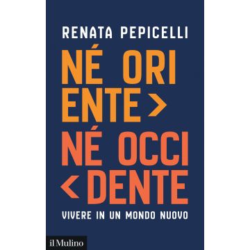 Né Oriente né Occidente. Vivere in un mondo nuovo
