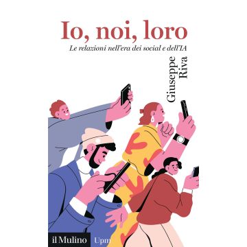 Io, noi, loro. Le relazioni nell'era dei social e dell'IA