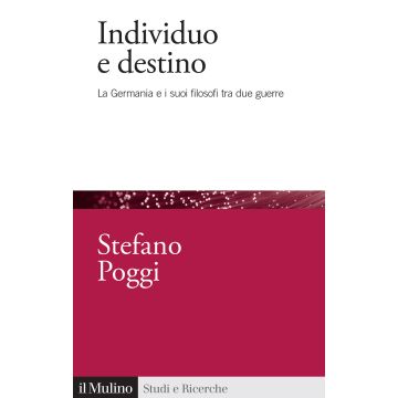 Individuo e destino. La Germania e i suoi filosofi tra due guerre