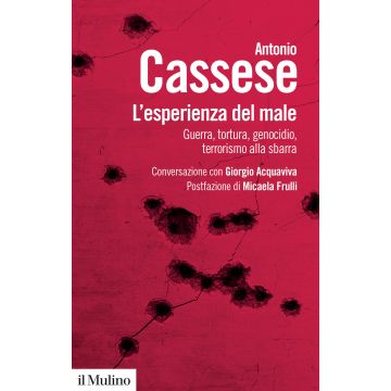 L'esperienza del male. Guerra, tortura, genocidio, terrorismo alla sbarra. Conversazione con Giorgio Acquaviva
