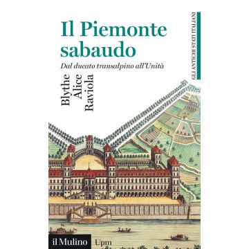 Il Piemonte sabaudo. Dal ducato transalpino all'Unità. Gli antichi stati italiani