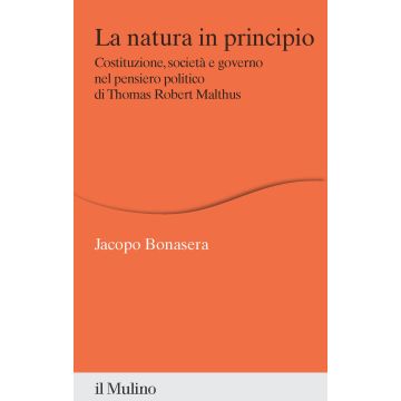 La natura in principio. Costituzione, società e governo nel pensiero politico di Thomas Robert Malthus