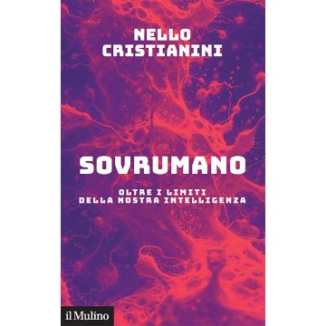 Sovrumano. Oltre i limiti della nostra intelligenza