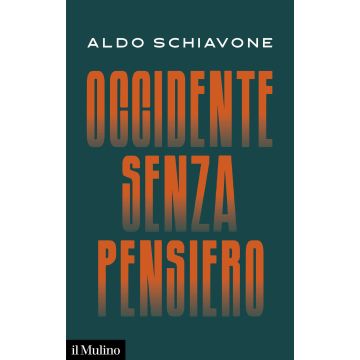 Occidente senza pensiero (Schiavone Aldo - Il Mulino)