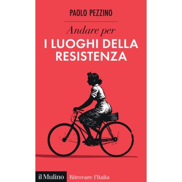 Andare per i luoghi della resistenza (Pezzino Paolo - Il Mulino)