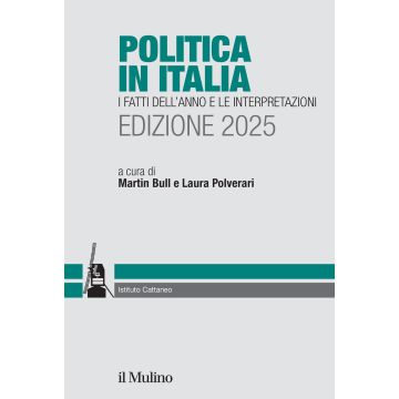 Politica in Italia. I fatti dell'anno e le interpretazioni. 2025 (Bull Martin; Polverari Laura - Il Mulino)