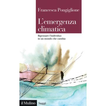 L'emergenza climatica. Ripensare l'individuo in un mondo che cambia